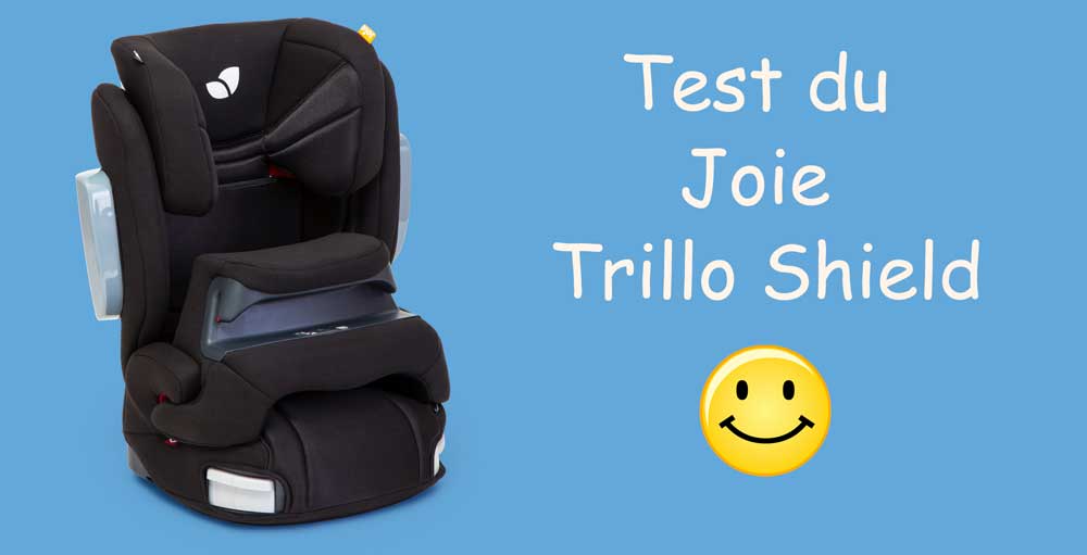 Siège auto Joie Trillo Shield - Avis : un bon rapport qualité prix ? On a  testé