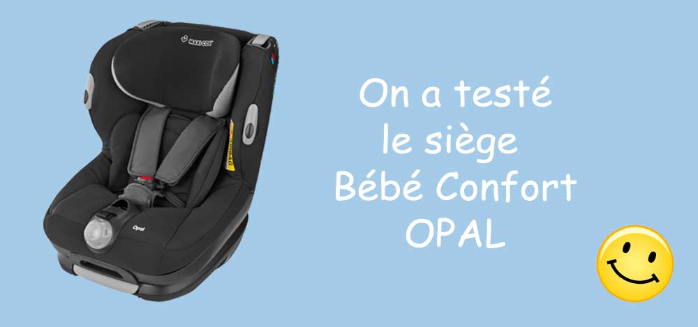 teleurstellen server Gedwongen Siège auto Bébé Confort Opal - Avis : On a testé, on regrette ?